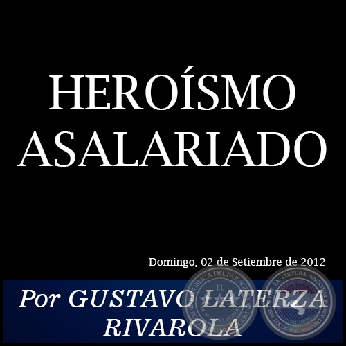 HEROSMO ASALARIADO - Por GUSTAVO LATERZA RIVAROLA - Domingo, 02 de Setiembre de 2012